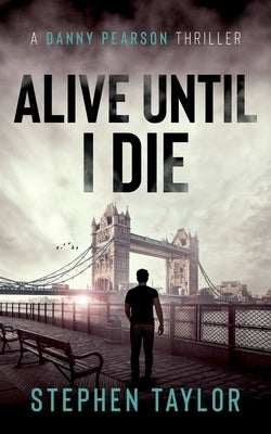 Alive Until I Die by Taylor, Stephen