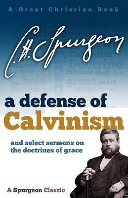A Defense of Calvinism: and select sermons on the doctrines of grace by Rotolo, Michael