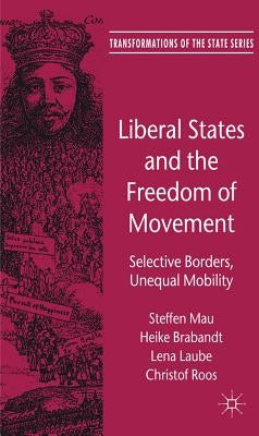 Liberal States and the Freedom of Movement: Selective Borders, Unequal Mobility by Mau, Steffen