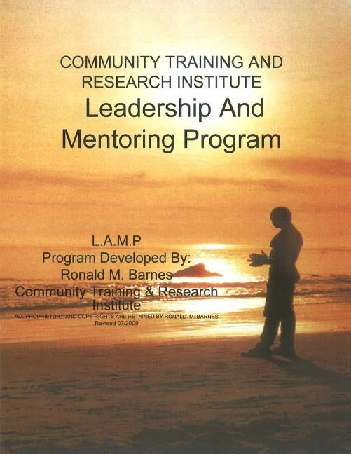 Community Training and Research Institute Leadership And Mentoring Program: Training Manual by Barnes, Ronald M.
