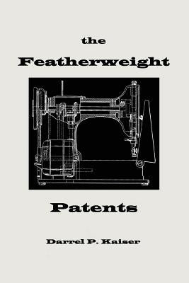 The Featherweight Patents by Kaiser, Darrel P.