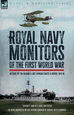 Royal Navy Monitors of the First World War: Actions off the Belgian and East African Rivers & Coasts, 1914-18 by Chatterton, E. K.