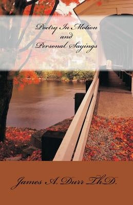 Poetry in Motion and personal sayings: "Keep Moving Forward!" by Durr, James a.