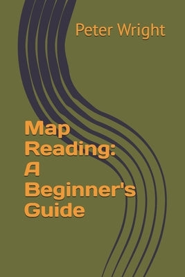 Map Reading: A Beginner's Guide by Wright, Peter