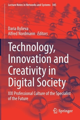 Technology, Innovation and Creativity in Digital Society: XXI Professional Culture of the Specialist of the Future by Bylieva, Daria
