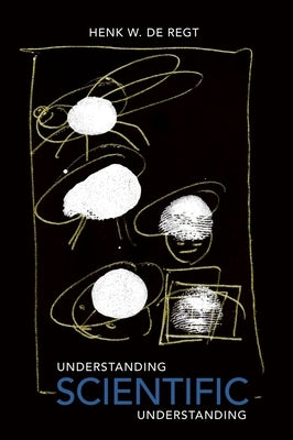 Understanding Scientific Understanding by de Regt, Henk