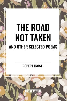 The Road Not Taken and Other Selected Poems by Frost, Robert