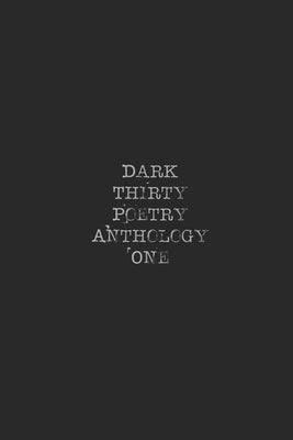Dark Thirty Poetry Number One by Poetry Publishing, Dark Thirty