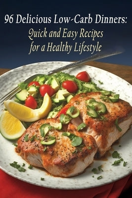 96 Delicious Low-Carb Dinners: Quick and Easy Recipes for a Healthy Lifestyle by Mich, The Grilled Cheese Factory