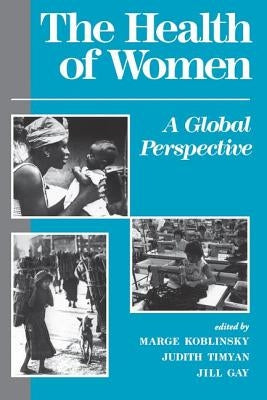 The Health of Women: A Global Perspective by Koblinsky, Marge
