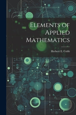 Elements of Applied Mathematics by Cobb, Herbert E.