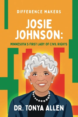 Josie Johnson: Minnesota's First Lady of Civil Rights by Allen, Tonya
