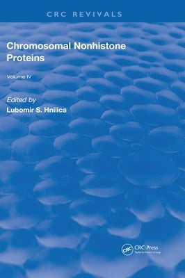 Chromosomal Nonhistone Protein: Volume IV: Structural Associations by Hnilica, L. S.