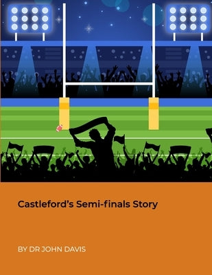 Castleford's Semi-finals Story by Davis, John