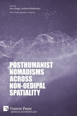 Posthumanist Nomadisms across non-Oedipal Spatiality by Singh, Java