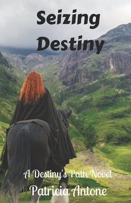 Seizing Destiny: A Destiny's Path Novel by Antone, Patricia