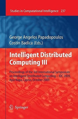 Intelligent Distributed Computing III: Proceedings of the 3rd International Symposium on Intelligent Distributed Computing - IDC 2009, Ayia Napa, Cypr by Papadopoulos, George Angelos