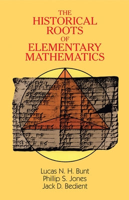 The Historical Roots of Elementary Mathematics by Bunt, Lucas N. H.