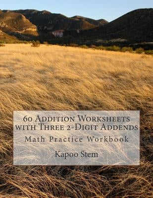 60 Addition Worksheets with Three 2-Digit Addends: Math Practice Workbook by Stem, Kapoo