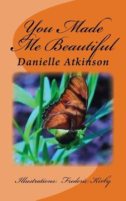 You Made Me Beautiful by Atkinson, Danielle