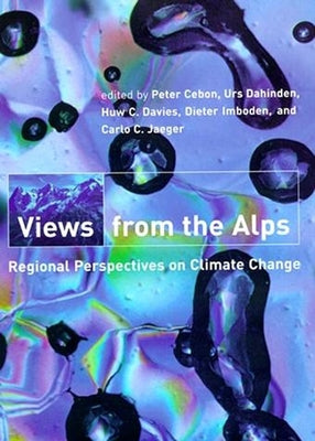 Views from the Alps: Regional Perspectives on Climate Change by Cebon, Peter
