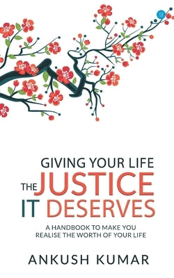 Giving your life The Justice it Deserves by Kumar, Ankush