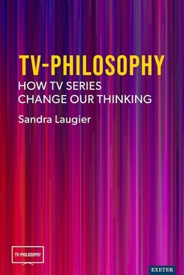 TV-Philosophy: How TV Series Change Our Thinking by Laugier, Sandra