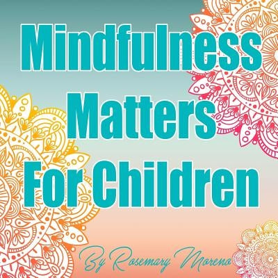 Mindfulness Matters For Children by Moreno, Rosemary M.