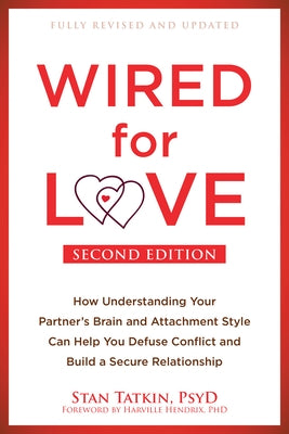 Wired for Love: How Understanding Your Partner's Brain and Attachment Style Can Help You Defuse Conflict and Build a Secure Relationsh by Tatkin, Stan