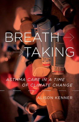 Breathtaking: Asthma Care in a Time of Climate Change by Kenner, Alison