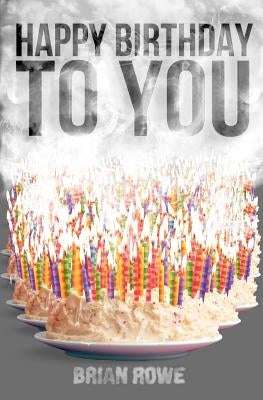 Happy Birthday to You by Rowe, Brian