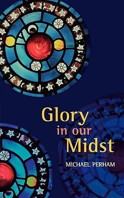 Glory in Our Midst by Perham, Michael