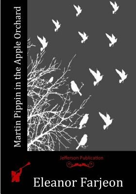 Martin Pippin in the Apple Orchard by Farjeon, Eleanor