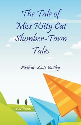 The Tale of Miss Kitty Cat Slumber-Town Tales by Bailey, Arthur Scott