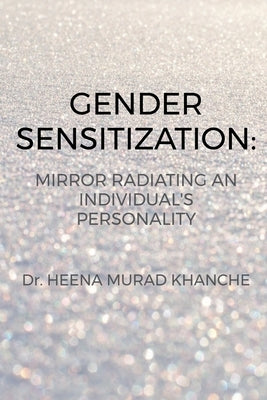 Gender Sensitization: Mirror radiating an Individual's personality by Heena Murad Khanche