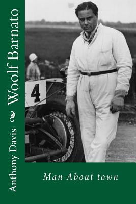 Woolf Barnato - Man About Town by Davis, Anthony