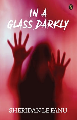 In A Glass Darkly by Le Fanu, Sheridan