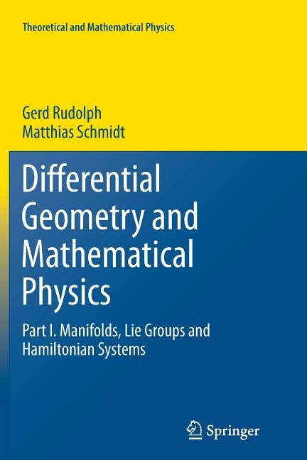 Differential Geometry and Mathematical Physics: Part I. Manifolds, Lie Groups and Hamiltonian Systems by Rudolph, Gerd