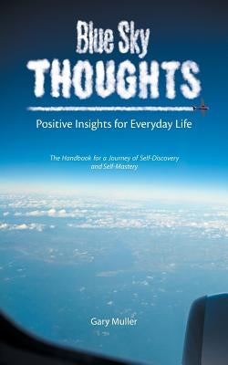 Blue Sky Thoughts: Positive Insights for Everyday Life by Muller, Gary