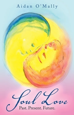 Soul Love: Past. Present. Future. by O'Mally, Aidan