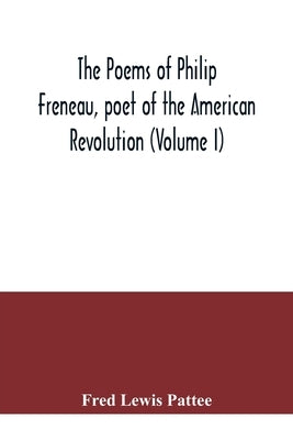 The poems of Philip Freneau, poet of the American revolution (Volume I) by Lewis Pattee, Fred