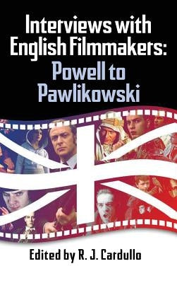 Interviews with English Filmmakers: Powell to Pawlikowski (Hardback) by Cardullo, R. J.