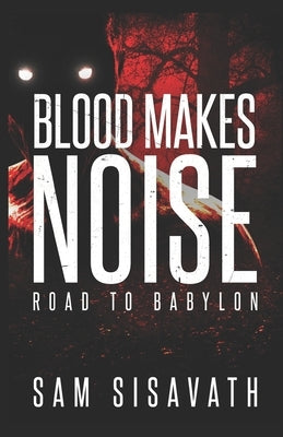 Blood Makes Noise (Road to Babylon Book 14) by Sisavath, Sam