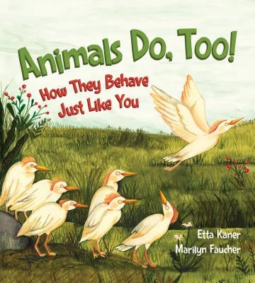 Animals Do, Too!: How They Behave Just Like You by Kaner, Etta