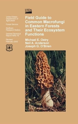 Field Guide to Common Macrofungi in Eastern Forests and Their Ecosystem Function by Ostry, Michael E.
