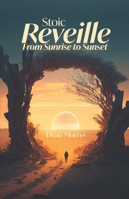 Stoic Reveille: From Sunrise to Sunset by Morrys, Dean