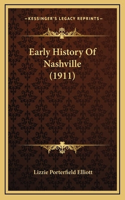 Early History Of Nashville (1911) by Elliott, Lizzie Porterfield