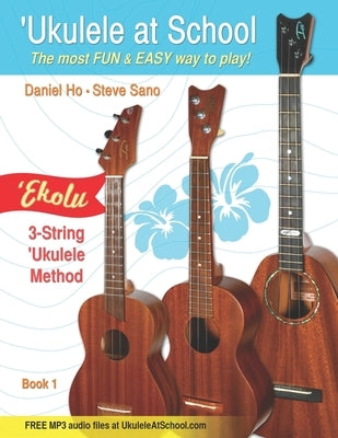 'Ukulele At School - 'Ekolu (Three-String Method) Book 1: Classroom by Sano, Steve