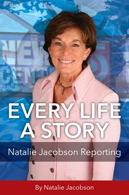 Every Life a Story: Natalie Jacobson Reporting by Jacobson, Natalie