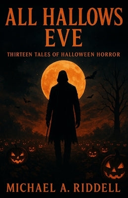 All Hallows Eve: Thirteen Tales of Halloween Horror by Riddell, Michael Alan